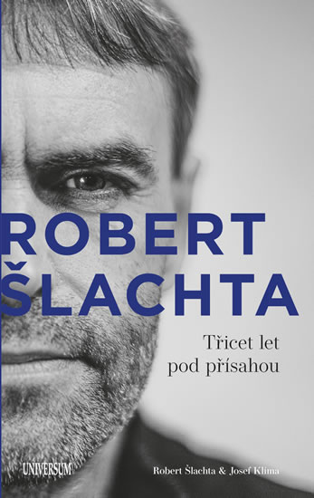 Šlachta - Třicet let pod přísahou - Exkluzivně s podpisem Roberta Šlachty