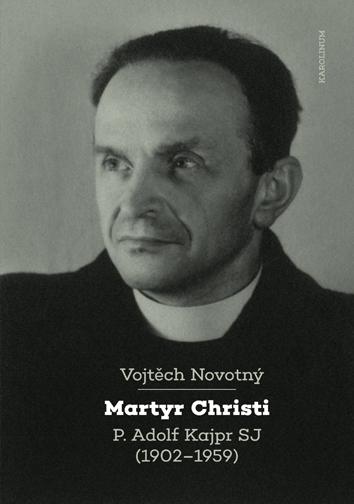 MARTYR CHRISTI. P. ADOLF KAJPR SJ (1902-1959)