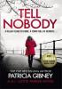 Detail titulu Tell Nobody : Absolutely gripping crime fiction with unputdownable mystery and suspense