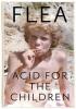 Detail titulu Acid For The Children - The autobiography of Flea, the Red Hot Chili Peppers legend