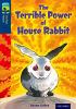 Detail titulu Oxford Reading Tree TreeTops Fiction 14 More Pack A The Terrible Power of House Rabbit