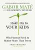 Detail titulu Hold on to Your Kids : Why Parents Need to Matter More Than Peers