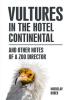 Detail titulu Vultures in the hotel Continental and other notes of a zoo director (anglicky)