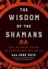 Detail titulu The Wisdom of the Shamans : What the Ancient Masters Can Teach Us About Love and Life