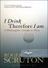 Detail titulu I Drink Therefore I Am : A Philosopher´s Guide to Wine
