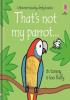 Detail titulu That´s Not My Parrot... Its Tummy Is Too Fluffy / Usborne Touchy-Feely Books