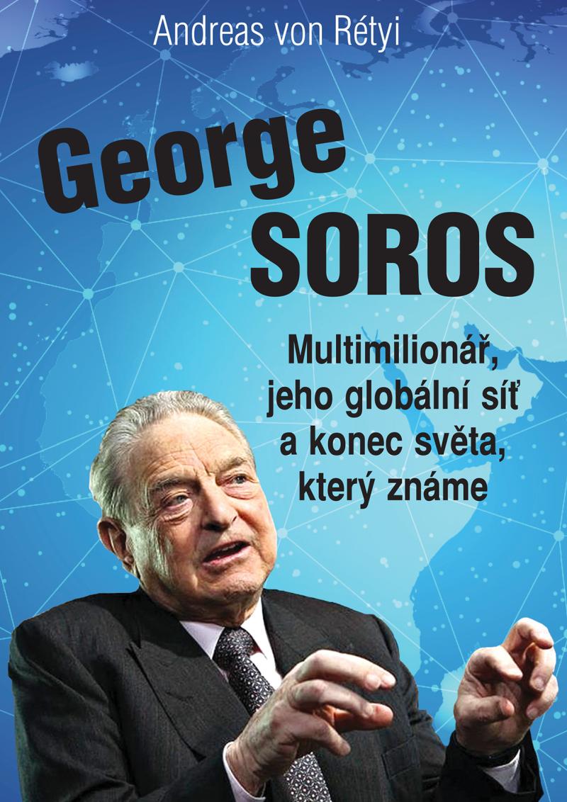 GEORGE SOROS - MULTIMILIONÁŘ, JEHO GLOBÁ