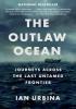 Detail titulu The Outlaw Ocean : Journeys Across the Last Untamed Frontier
