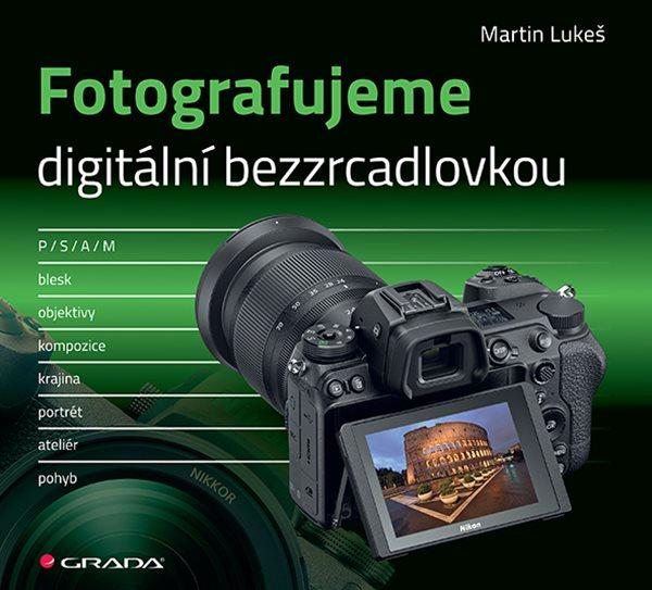 FOTOGRAFUJEME DIGITÁLNÍ BEZZRCADLOVKOU/GRADA
