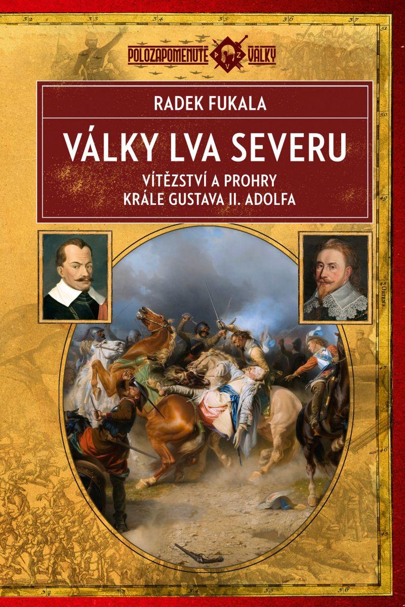 VÁLKY LVA SEVERU. VÍTĚZSTVÍ A PROHRY KRÁLE GUSTAVA II.ADOLFA