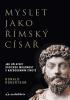 Detail titulu Myslet jako římský císař / Jak uplatnit stoickou moudrost v každodenním životě