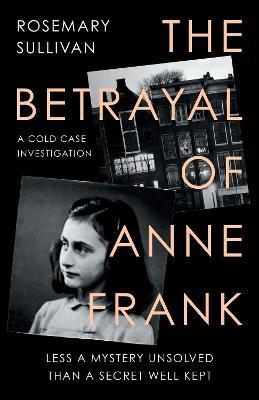 THE BETRAYAL OF ANNE FRANK