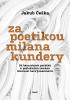 Detail titulu Za poetikou Milana Kundery - Od básnických počátků k poslednímu románu Slavnost bezvýznamnosti