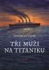 Detail titulu Tři muži na Titaniku