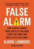 Detail titulu False Alarm : How Climate Change Panic Costs Us Trillions, Hurts the Poor, and Fails to Fix the Planet