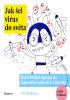 Detail titulu Jak šel virus do světa - Dobrodružná výprava do tajemného světa virů a imunity