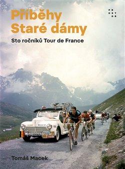 PŘÍBĚHY STARÉ DÁMY (STO ROČNÍKŮ TOUR DE FRANCE)