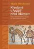 Detail titulu Křesťané v Arábii před islámem - Stopy křesťanského života ve staroarabské poezii