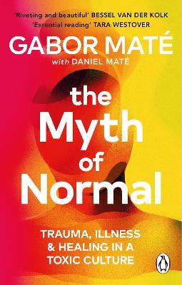 THE MYTH OF NORMAL: TRAUMA, ILLNESS & ...