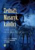 Detail titulu Zednáři, Masaryk, katolíci - trnitá cesta od nenávisti k dialogu