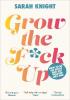 Detail titulu Grow the F*ck Up: How to be an adult and get treated like one