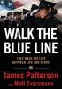 Detail titulu Walk the Blue Line: No Right, No Left--Just Cops Telling Their True Stories to James Patterson.