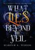 Detail titulu What Lies Beyond the Veil: your next fantasy romance obsession! (Of Flesh and Bone)