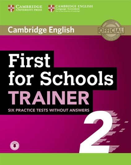 FIRST FOR SCHOOLS TRAINER 2 WITH AUDIO (SIX PRACTICE TESTS)