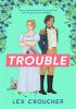Detail titulu Trouble: The new laugh-out-loud Regency romp from Lex Croucher