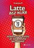 Detail titulu Latte bez mlíka - Neuvěřitelné hlášky ze světa (nejen) gastronomie