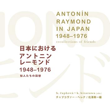 ANTONÍN RAYMOND IN JAPAN 1948—1976 RECOLLECTIONS OF FRIENDS