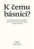 Detail titulu K čemu básníci? - Filosofické zamyšlení nad básněmi Bohuslava Reynka, Jana Zahradníčka a Vladimíra Holana