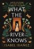 Detail titulu What the River Knows: the explosive, page-turning historical romantasy