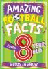Detail titulu Amazing Football Facts Every 8 Year Old Needs To Know (Amazing Facts Every Kid Needs to Know)