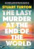 Detail titulu The Last Murder at the End of the World: The dazzling new high concept murder mystery from the author of the million copy selling, The Seven Deaths of Evelyn Hardcastle