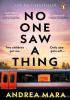 Detail titulu No One Saw a Thing: The twisty and unputdownable new crime thriller for 2023 from the bestselling author of All Her Fault