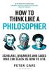 Detail titulu How to Think Like a Philosopher: Scholars, Dreamers and Sages Who Can Teach Us How to Live