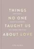 Detail titulu Things No One Taught Us About Love (The Good Vibes trilogy): How to Build Healthy Relationships with Yourself and Others