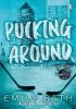 Detail titulu Pucking Around: The TikTok sensation - a why choose hockey romance