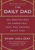 Detail titulu The Daily Dad: 366 Meditations on Parenting, Love and Raising Great Kids