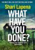 Detail titulu What Have You Done?: The addictive and haunting new thriller from the Richard & Judy bestselling author