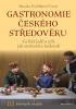 Detail titulu Gastronomie českého středověku - Co lidé jedli a pili, jak stolovali a hodovali