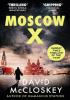 Detail titulu Moscow X: From the Bestselling Author of THE TIMES Thriller of the Year DAMASCUS STATION