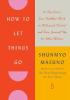 Detail titulu How to Let Things Go: 99 Tips from a Zen Buddhist Monk to Relinquish Control and Free Yourself Up for What Matters