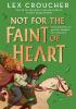 Detail titulu Not for the Faint of Heart: from the award-winning author of Gwen and Art Are Not in Love