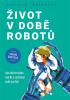 Detail titulu Život v době robotů - Jak udržet vládu nad AI a zachovat svět pro lidi