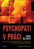 Detail titulu Psychopati v práci - Jak přežít s psychopatickými kolegy, od dominantních tyranů až po okouzlující manipulátory