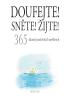 Detail titulu Doufejte! Sněte! Žijte! 365 úžasně pozitivních myšlenek