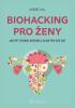 Detail titulu Biohacking pro ženy - Jak být zdravá, krásná a silná pro své sny